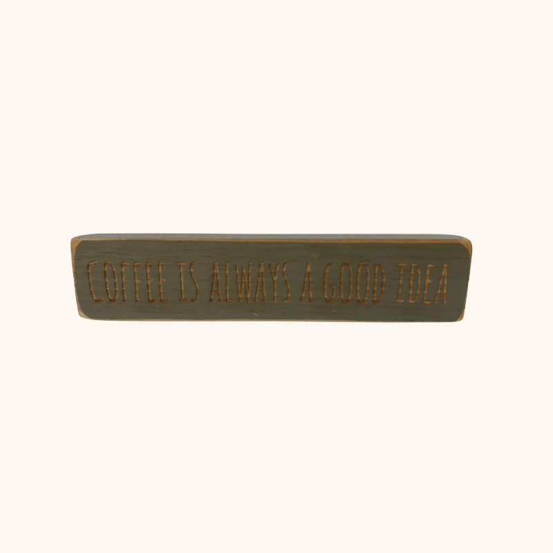 Coffee Is Always A Good Idea Sign
